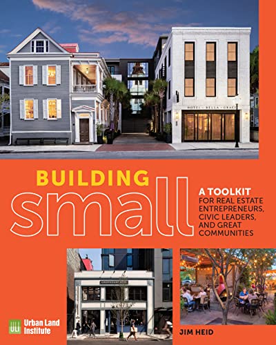 Building Small: A Toolkit for Real Estate Entrepreneurs, Civic Leaders, and Great Communities
Building Small: A Toolkit for Real Estate Entrepreneurs, Civic Leaders, and Great Communities