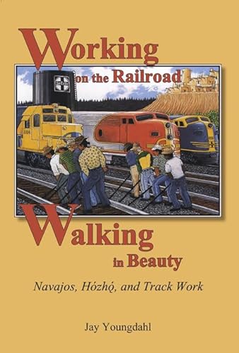 Working on the Railroad, Walking in Beauty: Navajos, Hozho, and Track Work