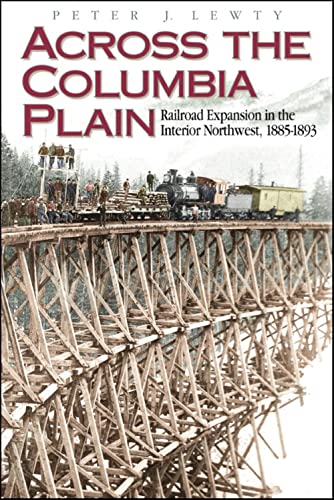 Across the Columbia Plain: Railroad Expansion in the Interior Northwest 1885-`892