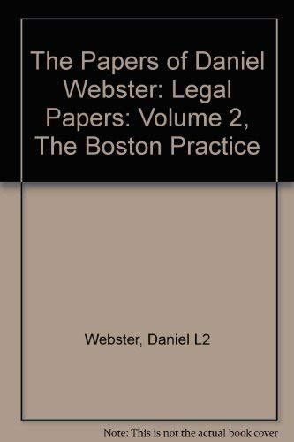 Papers of Daniel Webster: Legal Papers: volume 2. The Boston Practice. (Series II, legal papers)