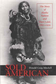 Sold American: The Story of Alaska Natives and Their Land