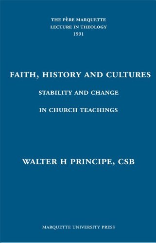 Faith, History, and Cultures: Stability and Change in Church Teachings: The Pere Marquette Lectur...