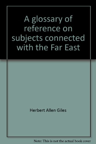 A Glossary of Reference on Subjects Connected with the Far East