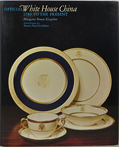 Official White House China: 1789 To the Present