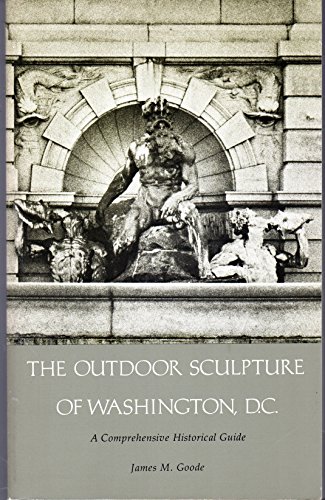 OUTDOOR SCULPTURE OF WASHINGTON, D. C.: A Comprehensive Historical Guide