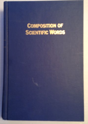 COMPOSITION OF SCIENTIFIC WORDS : A MANUAL OF METHODS AND A LEXICON OF MATERIALS FOR THE PRACTICE...