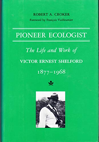 Pioneer Ecologist The Life And Work Of Victor Ernest Shelford 1877-1968