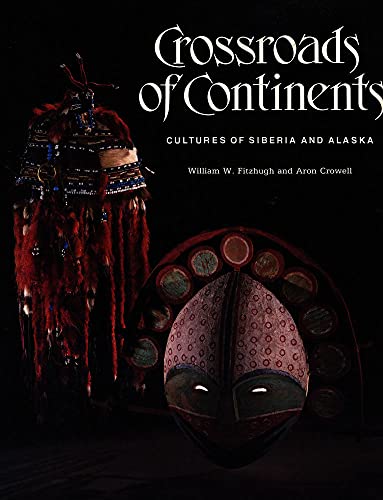 CROSSROADS OF CONTINENTS; CULTURES OF SIBERIA AND ALASKA.