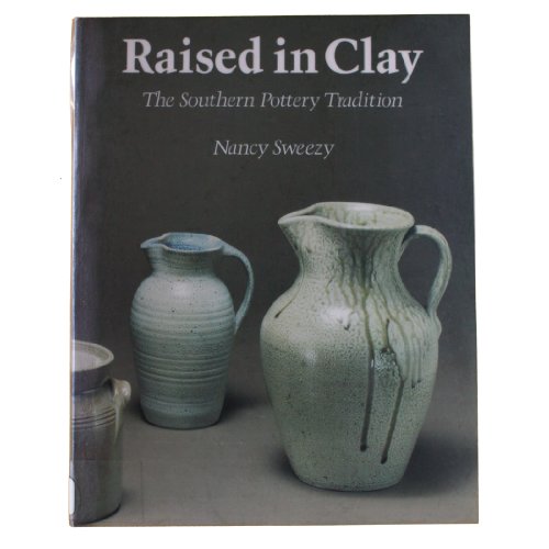 RAISED IN CLAY The Southern Pottery Tradition