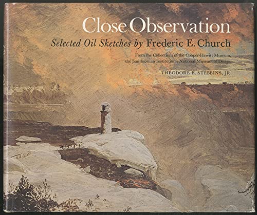 CLOSE OBSERVATIONS Selected Oil Sketches by Frederic E. Church