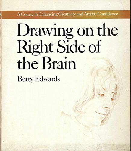 Drawing on the Right Side of the Brain: A Course in Enhancing Creativity and Artistic Confidence