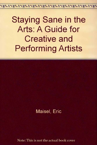 Staying Sane in the Arts: A Guide for Creative and Performing Artists