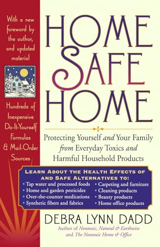 Home Safe Home: Protecting Yourself and Your Family from Everyday Toxics and Har