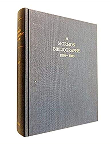 A Mormon Bibliography, 1830-1930: Books, Pamphlets, Periodicals, and Broadsides Relating to the F...