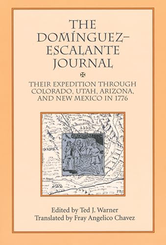THE DOMINGUEZ - ESCALANTE JOURNAL Their Expedition Through Colorado, Utah, Arizona, and New Mexic...