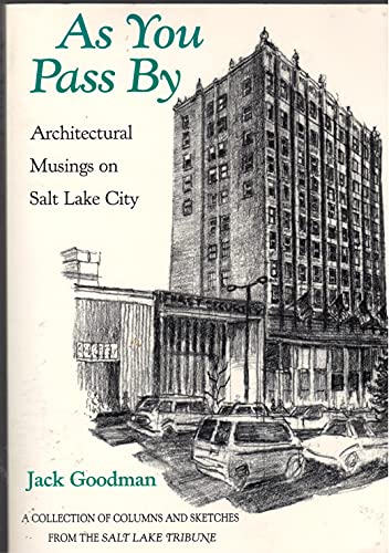 As You Pass by: Architectural Musings on Salt Lake City A Collection of Columns and Sketches from...