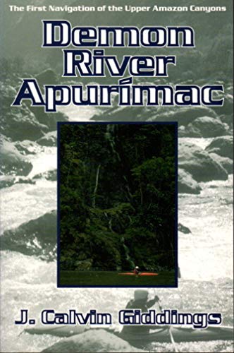Demon River Apurimac: The First Navigation of Upper Amazon Canyons