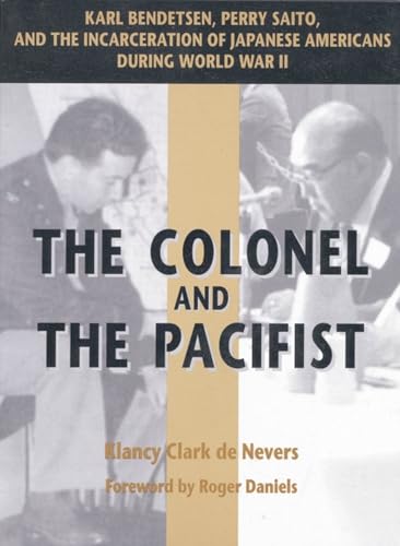 THE COLONEL AND THE PACIFIST: Karl Bendetsen, Perry Saito, and the Incarceration of Japanese Amer...