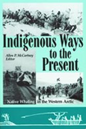 Indigenous Ways to the Present : Native Whaling in the Western Arctic