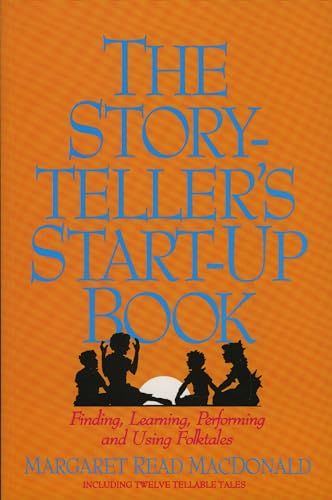 The Storyteller's Start-Up Book: Finding, Learning, Performing and Using Folktales