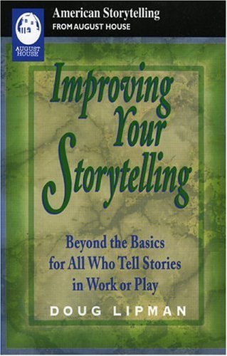 Improving Your Storytelling: Beyond the Basics for All Who Tell Stories In Work and Play (America...