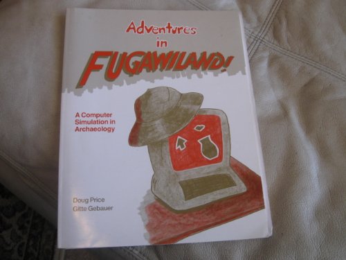 ADVENTURES IN FUGAWILAND A Computer Simulation in Archaeology Version 2.0, 1989