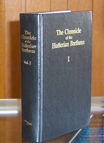 The Chronicle of the Hutterian Brethren: Volume I - Known as Das Grobe Geschichtbuch Der Hutteris...