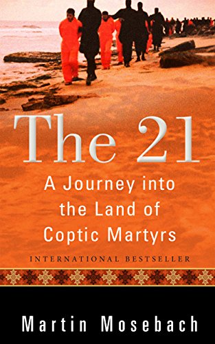 The 21: A Journey Into the Land of Coptic Martyrs Format: Hardcover