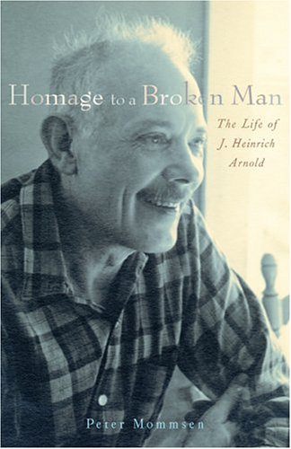Homage to a Broken Man: The Life of J. Heinrich Arnold