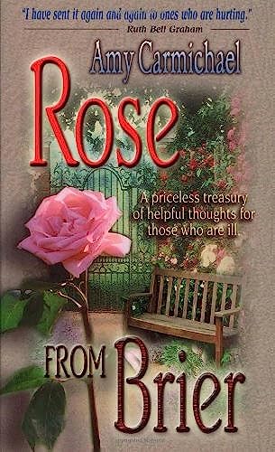 Rose from Brier by Amy Carmichael (Dohnavur Fellowship) to Mary Who Bestowed Much Love on Me.