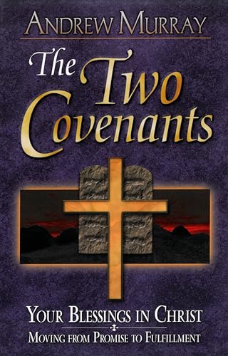 Two Covenants: Your Blessings in Christ Moving from Promise to Fulfillment