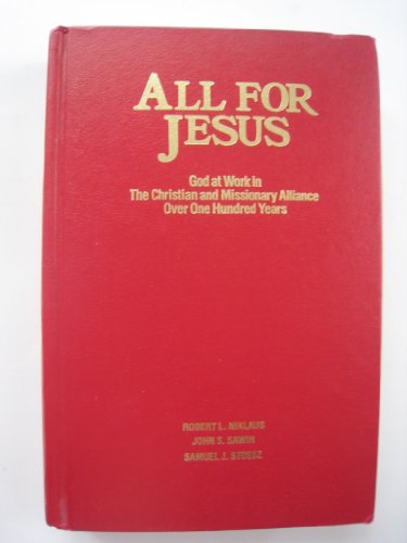 All For Jesus: God at Work in the Christian and Missionary Alliance Over One Hundred Years.
