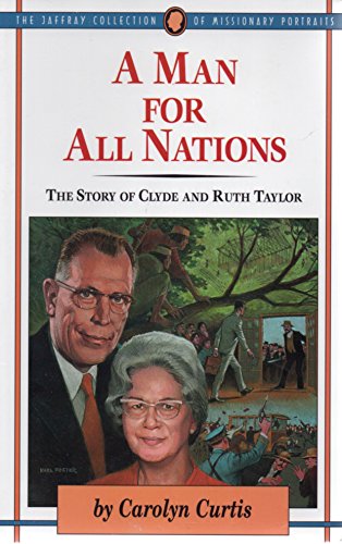 A Man for All Nations: The Story of Clyde and Ruth Taylor (Jaffray Collection of Missionary Portraits)
A Man for All Nations: The Story of Clyde and Ruth Taylor (Jaffray Collection of Missionary Portraits)