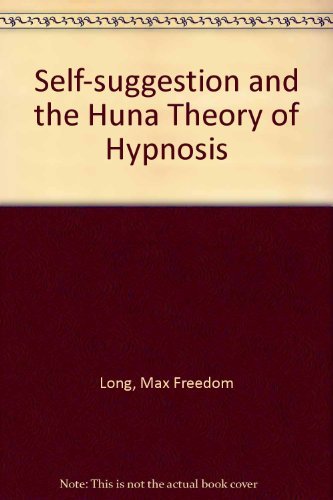 Self Suggestion & the New Huna Theory of Mesmerism & Hypnosis