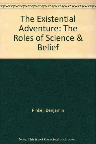 The Existential Adventure: The Roles of Science and Belief (Inscribed)