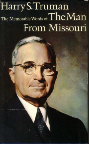 THE MAN FROM MISSOURI Harry S. Truman: The Memorable Words of the 33rd President