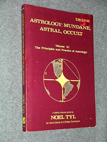 Astrology Mundane, Astral, and Occult: The Principles and Practice of Astrology