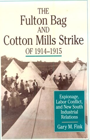 The Fulton Bag and Cotton Mills Strike of 1914-1915: Espionage, Labor Conflict, and New South Ind...