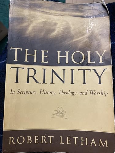 The Holy Trinity: In Scripture, History, Theology, and Worship