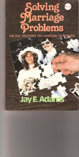 Solving Marriage Problems: Biblical Solutions for Christian Counselors