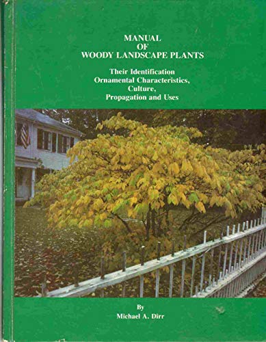 MANUAL OF WOODY LANDSCAPE PLANTS Their Identification, Ornamental Characteristics, Culture, Propa...