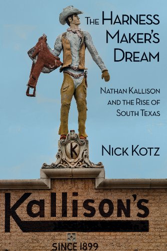 The Harness Maker's Dream: Nathan Kallison and the Rise of South Texas