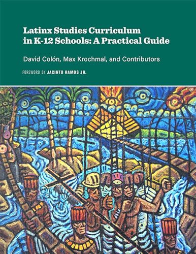 Latinx Studies Curriculum in K-12 Schools A Practical Guide
