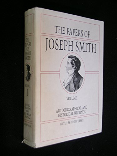 The Papers of Joseph Smith: Autobiographical and Historical Writings - VOLUME 1