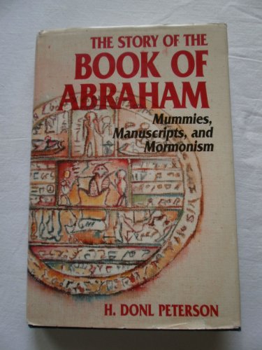 The Story of the Book of Abraham: Mummies, Manuscripts, and Mormonism