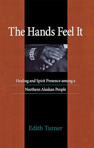 Hands Feel It: Healing and Spirit Presence among a Northern Alaskan People
Hands Feel It: Healing and Spirit Presence among a Northern Alaskan People
