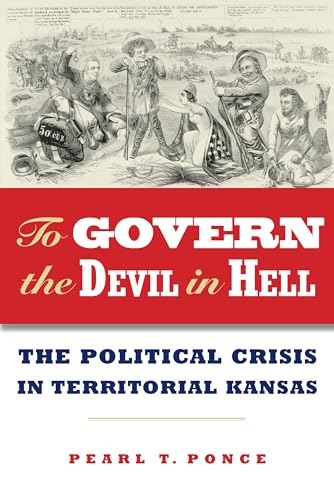 To Govern the Devil in Hell : The Political Crisis of Territorial Kansas
To Govern the Devil in Hell : The Political Crisis of Territorial Kansas