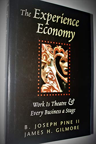 The Experience Economy Work Is Theater & Every Business a Stage