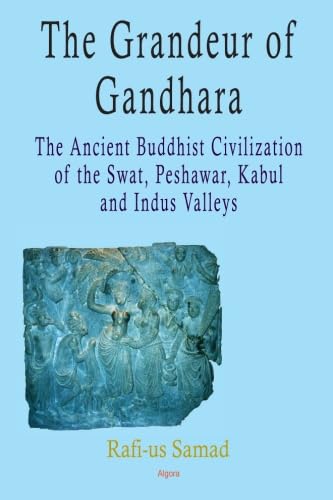 The Grandeur of Gandhara: The Ancient Buddhist Civilization of the Swat, Peshawar, Kabul and Indus Valleys
The Grandeur of Gandhara: The Ancient Buddhist Civilization of the Swat, Peshawar, Kabul and Indus Valleys