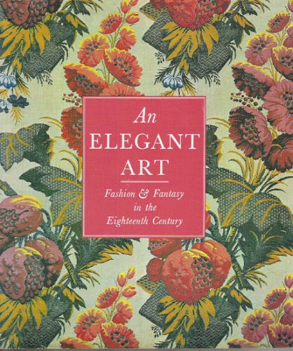 An elegant art: Fashion & fantasy in the eighteenth century : Los Angeles County Museum of Art co...